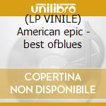 (LP VINILE) American epic - best ofblues