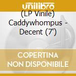 (LP Vinile) Caddywhompus - Decent (7') vinile
