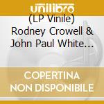 (LP Vinile) Rodney Crowell & John Paul White - Luck Mansion Sessions (7') vinile