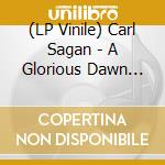 (LP Vinile) Carl Sagan - A Glorious Dawn (Feat. Stephen Hawking) (A/K/A 'Cosmos Remixed', The B-Side Is An Etched Reproduction Of The Voyager Golden Record) (7') vinile