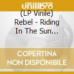 (LP Vinile) Rebel - Riding In The Sun (7') vinile