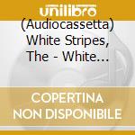 (Audiocassetta) White Stripes, The - White Blood Cells [Cassette Tape] (Opaque White Colored Cassette, Limited To 750, Cassette Store Day Indie-Retail Exclusive) cd