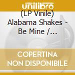 (LP Vinile) Alabama Shakes - Be Mine / You Ain't Alone (Third Man Live) (7') vinile
