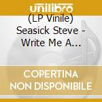 (LP Vinile) Seasick Steve - Write Me A Few Lines / Levee Camp Blues (7') vinile