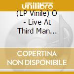 (LP Vinile) O - Live At Third Man Records (7') vinile