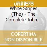 White Stripes (The) - The Complete John Peel Sessions cd