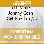 (LP Vinile) Johnny Cash - Get Rhythm / I Walk The Line (7'') vinile