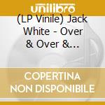 (LP Vinile) Jack White - Over & Over & Over (7