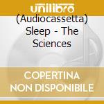 (Audiocassetta) Sleep - The Sciences cd
