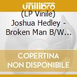 (LP Vinile) Joshua Hedley - Broken Man B/W Singin' A New Song (Black Vinyl) (7')
