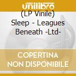 (LP Vinile) Sleep - Leagues Beneath -Ltd- vinile