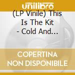 (LP Vinile) This Is The Kit - Cold And Got Colder / Earthquake (Live At Third Man Detroit, Direct-To-Tape) (7') vinile