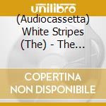 (Audiocassetta) White Stripes (The) - The White Stripes cd musicale di White Stripes (The)