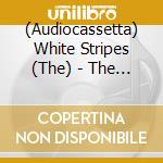 (Audiocassetta) White Stripes (The) - The White Stripes cd