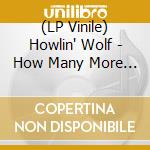 (LP Vinile) Howlin' Wolf - How Many More Years (7') vinile