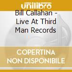 Bill Callahan - Live At Third Man Records cd