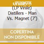 (LP Vinile) Distillers - Man Vs. Magnet (7