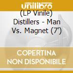 (LP Vinile) Distillers - Man Vs. Magnet (7') vinile