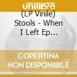 (LP Vinile) Stools - When I Left Ep (7