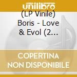 (LP Vinile) Boris - Love & Evol (2 Lp) (Clear With Orange Swirl & Clear With Teal Swirl Colored Vinyl) lp vinile