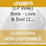 (LP Vinile) Boris - Love & Evol (2 Lp) (Clear With Orange Swirl & Clear With Teal Swirl Colored Vinyl) vinile