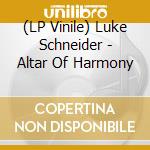 (LP Vinile) Luke Schneider - Altar Of Harmony vinile