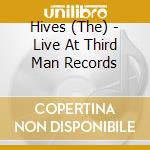 Hives (The) - Live At Third Man Records cd musicale
