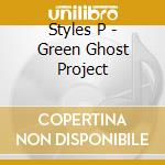 Styles P - Green Ghost Project cd