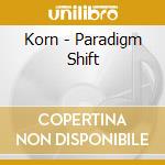 Korn - Paradigm Shift cd musicale di Korn