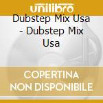 Dubstep Mix Usa - Dubstep Mix Usa cd musicale di Dubstep Mix Usa