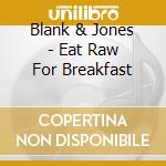 Blank & Jones - Eat Raw For Breakfast cd
