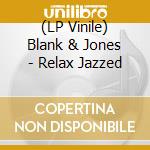 (LP Vinile) Blank & Jones - Relax Jazzed lp vinile di Blank & Jones