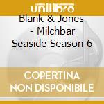 Blank & Jones - Milchbar Seaside Season 6 cd
