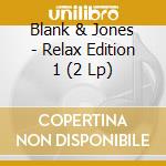 Blank & Jones - Relax Edition 1 (2 Lp) cd musicale di Blank & Jones