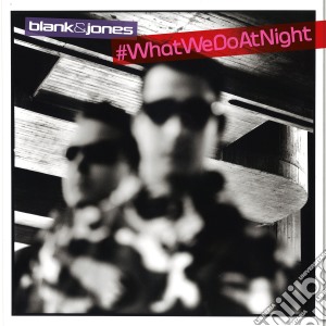 Blank & Jones - #Whatwedoatnight (2 Cd) cd musicale di Blank & Jones