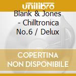 Blank & Jones - Chilltronica No.6 / Delux cd