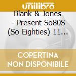 Blank & Jones - Present So80S (So Eighties) 11 (2 Cd) cd