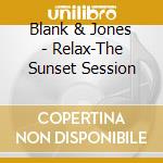 Blank & Jones - Relax-The Sunset Session cd musicale di Blank & Jones