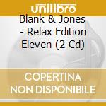 Blank & Jones - Relax Edition Eleven (2 Cd) cd