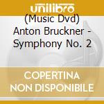 (Music Dvd) Anton Bruckner - Symphony No. 2 cd