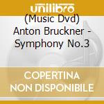 (Music Dvd) Anton Bruckner - Symphony No.3 cd