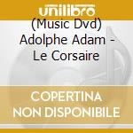 (Music Dvd) Adolphe Adam - Le Corsaire cd