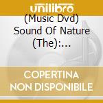 (Music Dvd) Sound Of Nature (The): Beethoven Worldwide, The Pastoral Project cd