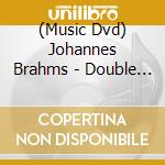 (Music Dvd) Johannes Brahms - Double Concerto cd