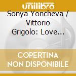Sonya Yoncheva / Vittorio Grigolo: Love Duets cd