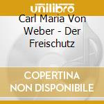 Carl Maria Von Weber - Der Freischutz cd