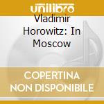 Vladimir Horowitz: In Moscow cd