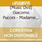 (Music Dvd) Giacomo Puccini - Madame Butterfly cd