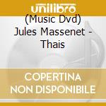 (Music Dvd) Jules Massenet - Thais cd