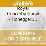 Royal Concertgebouw - Honegger: Jeanne D'Arc Au Bucher cd musicale
